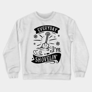 Everyday I'm Shovelin' Crewneck Sweatshirt